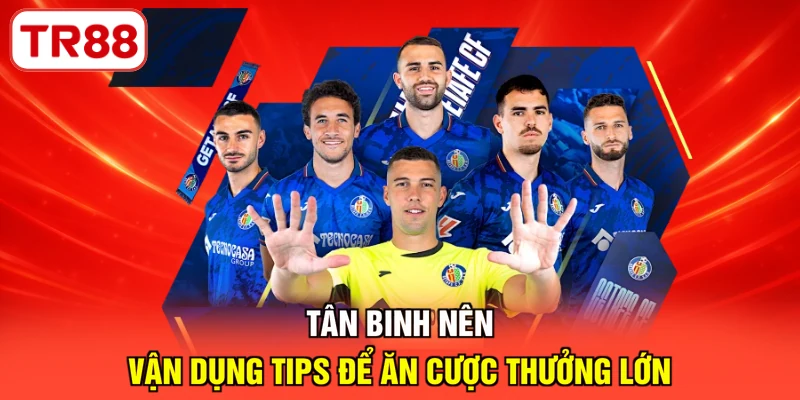 Tân binh nên vận dụng tips để ăn cược thưởng lớn